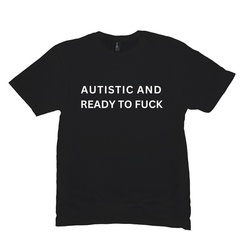 Autistic And Ready To Fuck Meme Shirt