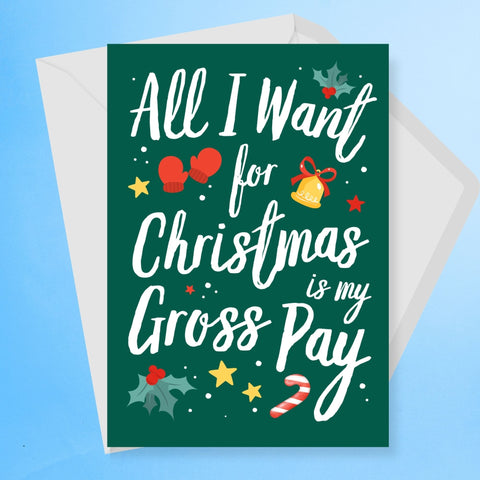 All I Want For Christmas Is My Gross Pay Christmas Card