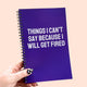 Things I Can't Say Because I Will Get Fired Notebook