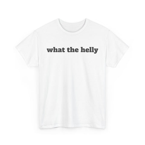 What The Helly Funny Shirt – Hilarious Graphic Tee for Men & Women
