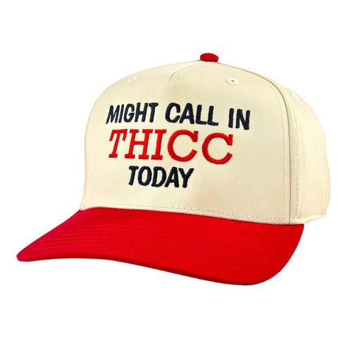 Might Call in Thicc Today Hat: Custom Embroidered