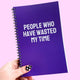 People Who Have Wasted My Time Notebook