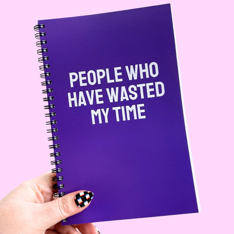 People Who Have Wasted My Time Notebook