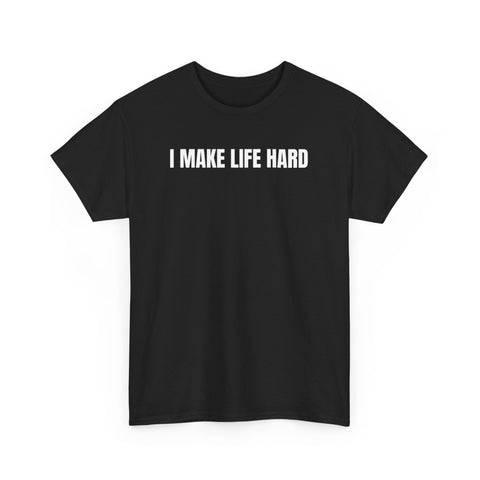 I Make Life Hard Funny Couple Shirt – Hilarious Matching His & Hers Graphic Tee