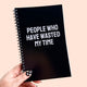 People Who Have Wasted My Time Notebook