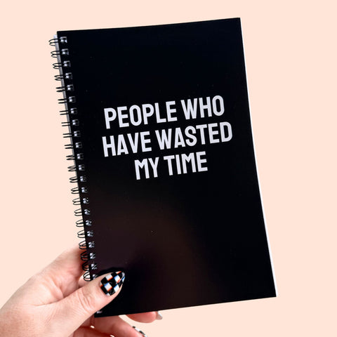 People Who Have Wasted My Time Notebook