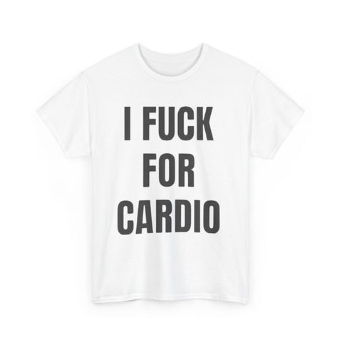 I Fuck For Cardio Funny Shirt – Hilarious Adult Humor Graphic Tee for Men & Women