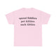 Spend fiddies pet kitties Funny T-shirt Tshirt