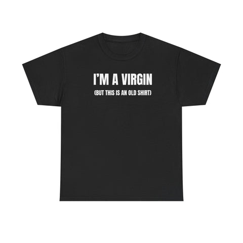 I’m A Virgin But This Is An Old Shirt Funny Shirt – Hilarious Adult Humor Graphic Tee for Men & Women