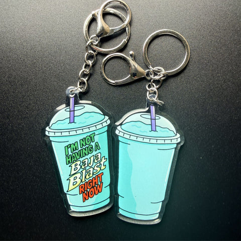 I'm Not Having a Baja Blast Right Now Keychain