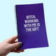 Bitch, Working With Me Is The Gift Notebook