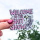 Welcome To The Shit Show Sticker