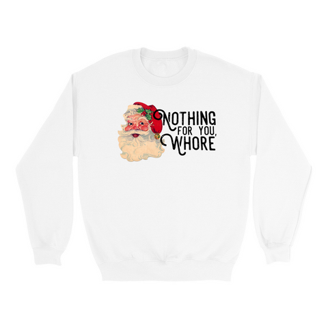 Nothing For You Whore Funny Christmas Sweatshirt