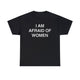 I Am Afraid of Women Shirt – Funny Meme T-Shirt for Awkward Humor Fans