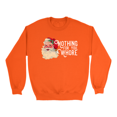 Nothing For You Whore Funny Christmas Sweatshirt