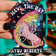 Have The Day You Deserve Holographic Keychain