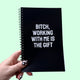 Bitch, Working With Me Is The Gift Notebook