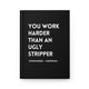 You Work Harder Than An Ugly Stripper Hardcover Journal