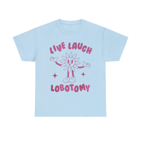 Live Laugh Lobotomy Funny Shirt