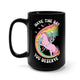 Have The Day You Deserve Black Mug