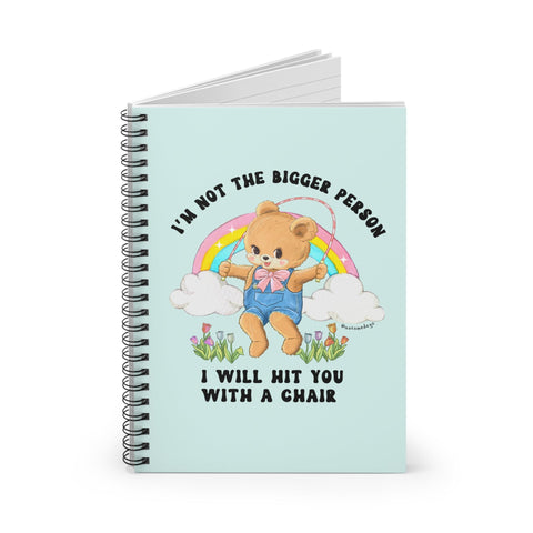 I'm Not The Bigger Person I Will Hit You With A Chair Spiral Notebook - Ruled Line