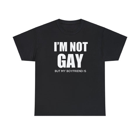 I'm Not Gay But My Boyfriend Is classic tee