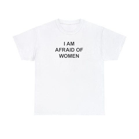 I Am Afraid of Women T-Shirt – Funny Meme Tee for Awkward Humor Fans