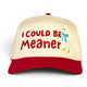 I Could Be Meaner Goose Hat