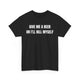 Give Me A Beer Or I'll Kill Myself Funny Shirt – Hilarious Drinking Graphic Tee for Men & Women