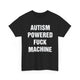 Autism Powered Fuck Machine Shirt – Hilarious Adult Humor Graphic Tee for Men & Women