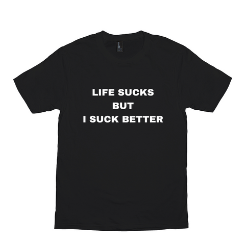 Life Sucks But I Suck Better Meme Shirt