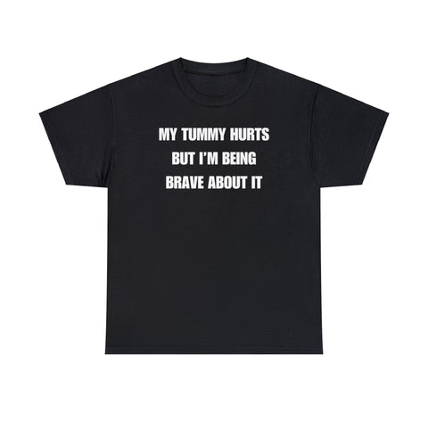 my tummy hurts but im being brave about it funny shirt