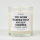 You Work Harder Than An Ugly Stripper Glass Candle