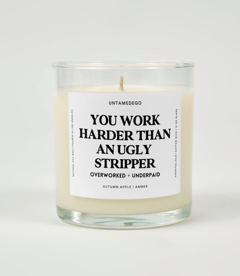 You Work Harder Than An Ugly Stripper Glass Candle