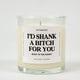 I'd Shank A Bitch For You Right In The Kidney Glass Candle