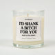 I'd Shank A Bitch For You Right In The Kidney Glass Candle