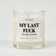My Last Fuck Oh Look It's On Fire Glass Candle