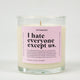 I Hate Everyone Except Us Glass Candle