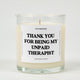 Thank You For Being My Unpaid Therapist Glass Candle