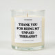 Thank You For Being My Unpaid Therapist Glass Candle