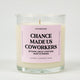 Chance Made Us Coworkers Glass Candle