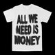 All We Need Is Money Graphic Tee