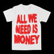 All We Need Is Money Graphic Tee