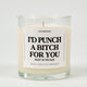 I'd Punch A Bitch For You Right In The Face Glass Candle