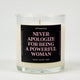 Never Apologize For Being A Powerful Woman Glass Candle