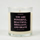 You Are Powerful Beautiful Brilliant And Brave Glass Candle