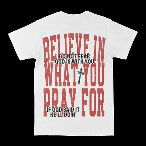 Believe In What You Pray For Graphic Tee