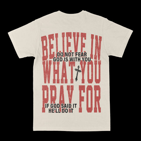 Believe In What You Pray For Graphic Tee