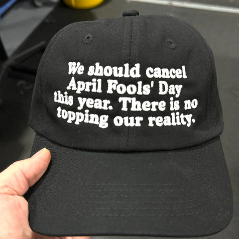 We Should Cancel April Fools This Year. There Is No Prank Topping Our Reality Hat.