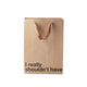 "I really shouldn't have " Gift Bag